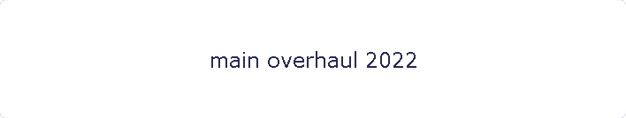 main overhaul 2022